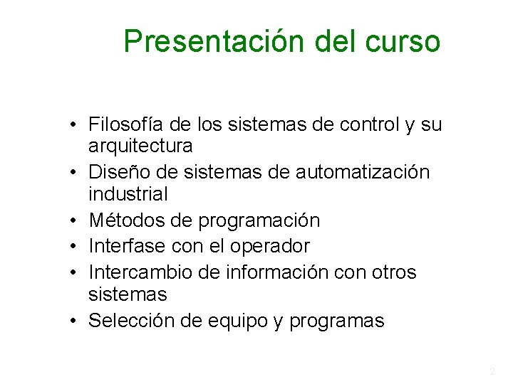 Presentación del curso • Filosofía de los sistemas de control y su arquitectura • Presentación del curso • Filosofía de los sistemas de control y su arquitectura •