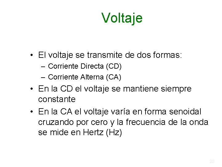 Voltaje • El voltaje se transmite de dos formas: – Corriente Directa (CD) – Voltaje • El voltaje se transmite de dos formas: – Corriente Directa (CD) –