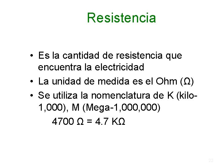 Resistencia • Es la cantidad de resistencia que encuentra la electricidad • La unidad Resistencia • Es la cantidad de resistencia que encuentra la electricidad • La unidad