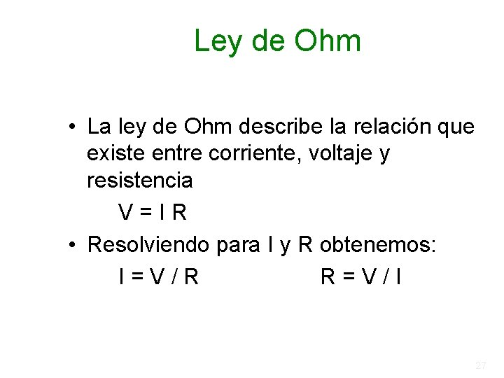 Ley de Ohm • La ley de Ohm describe la relación que existe entre Ley de Ohm • La ley de Ohm describe la relación que existe entre