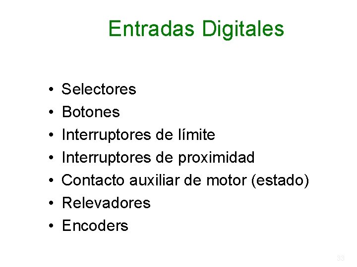 Entradas Digitales • • Selectores Botones Interruptores de límite Interruptores de proximidad Contacto auxiliar Entradas Digitales • • Selectores Botones Interruptores de límite Interruptores de proximidad Contacto auxiliar