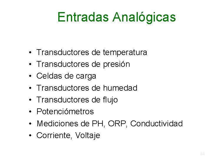 Entradas Analógicas • • Transductores de temperatura Transductores de presión Celdas de carga Transductores Entradas Analógicas • • Transductores de temperatura Transductores de presión Celdas de carga Transductores