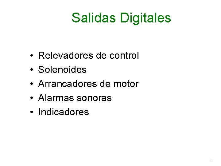 Salidas Digitales • • • Relevadores de control Solenoides Arrancadores de motor Alarmas sonoras Salidas Digitales • • • Relevadores de control Solenoides Arrancadores de motor Alarmas sonoras