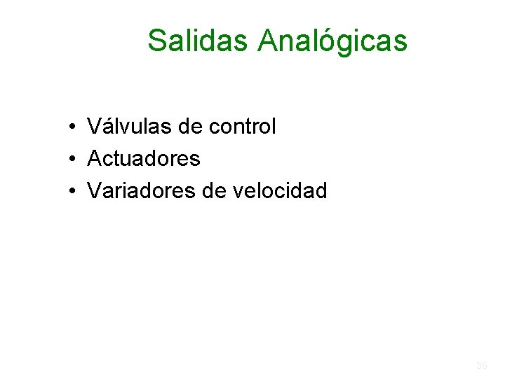 Salidas Analógicas • Válvulas de control • Actuadores • Variadores de velocidad 36 Salidas Analógicas • Válvulas de control • Actuadores • Variadores de velocidad 36