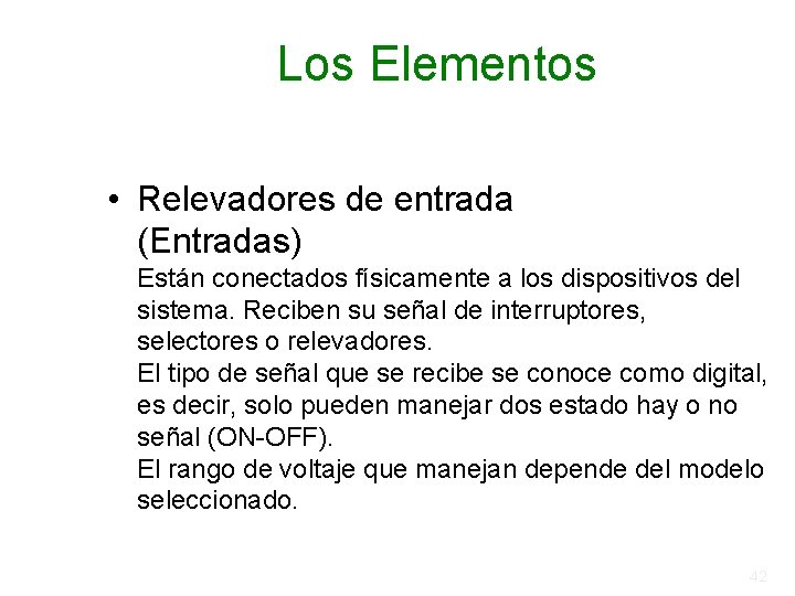 Los Elementos • Relevadores de entrada (Entradas) Están conectados físicamente a los dispositivos del Los Elementos • Relevadores de entrada (Entradas) Están conectados físicamente a los dispositivos del