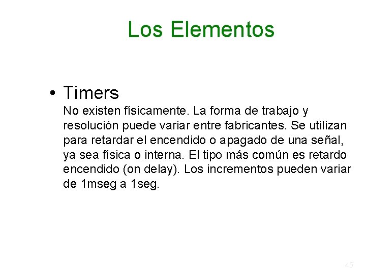 Los Elementos • Timers No existen físicamente. La forma de trabajo y resolución puede Los Elementos • Timers No existen físicamente. La forma de trabajo y resolución puede