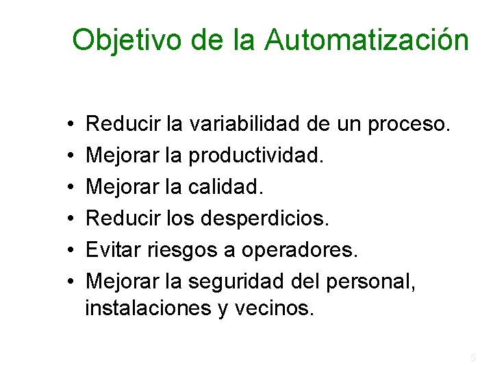 Objetivo de la Automatización • • • Reducir la variabilidad de un proceso. Mejorar Objetivo de la Automatización • • • Reducir la variabilidad de un proceso. Mejorar