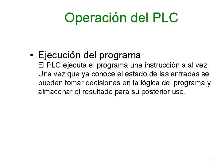 Operación del PLC • Ejecución del programa El PLC ejecuta el programa una instrucción Operación del PLC • Ejecución del programa El PLC ejecuta el programa una instrucción