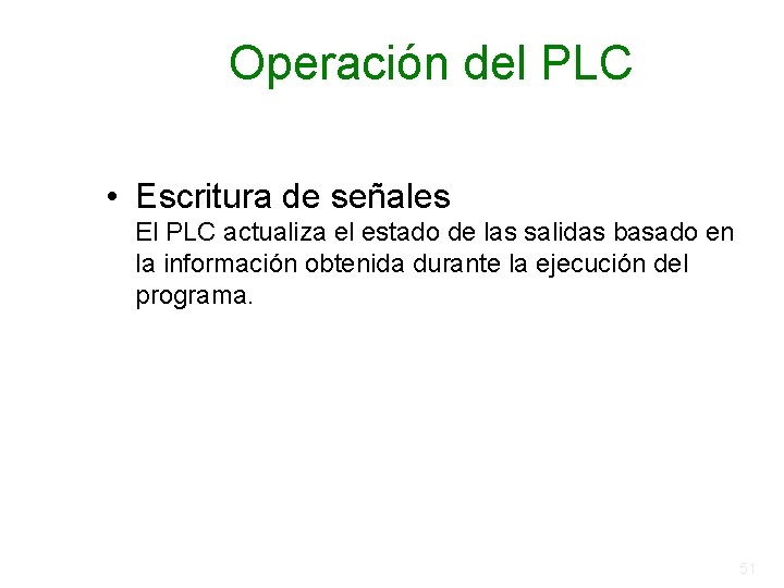 Operación del PLC • Escritura de señales El PLC actualiza el estado de las Operación del PLC • Escritura de señales El PLC actualiza el estado de las