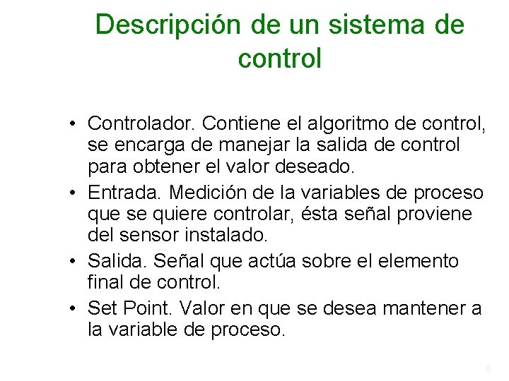 Descripción de un sistema de control • Controlador. Contiene el algoritmo de control, se Descripción de un sistema de control • Controlador. Contiene el algoritmo de control, se