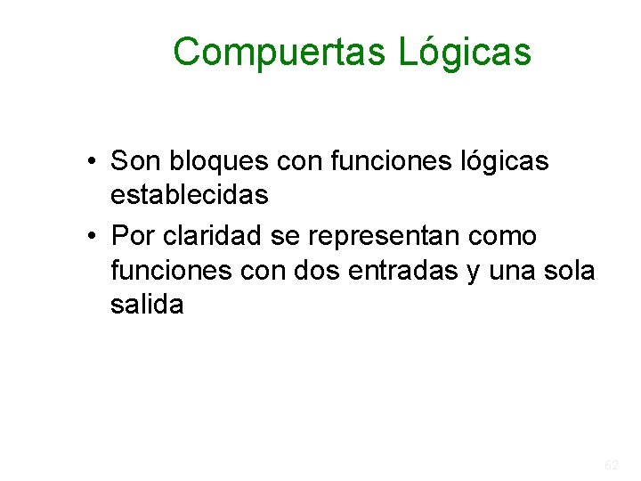 Compuertas Lógicas • Son bloques con funciones lógicas establecidas • Por claridad se representan Compuertas Lógicas • Son bloques con funciones lógicas establecidas • Por claridad se representan