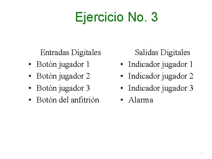 Ejercicio No. 3 • • Entradas Digitales Botón jugador 1 Botón jugador 2 Botón Ejercicio No. 3 • • Entradas Digitales Botón jugador 1 Botón jugador 2 Botón