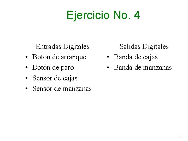 Ejercicio No. 4 • • Entradas Digitales Botón de arranque Botón de paro Sensor Ejercicio No. 4 • • Entradas Digitales Botón de arranque Botón de paro Sensor