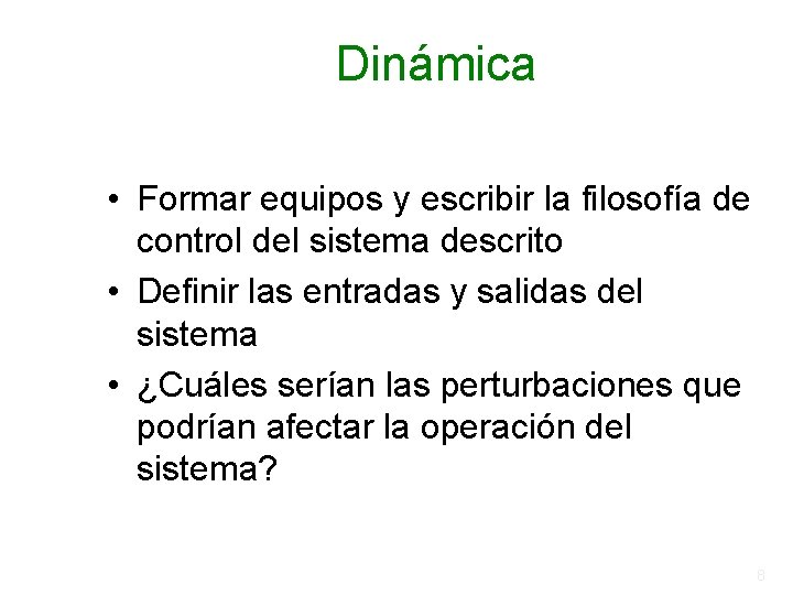 Dinámica • Formar equipos y escribir la filosofía de control del sistema descrito • Dinámica • Formar equipos y escribir la filosofía de control del sistema descrito •