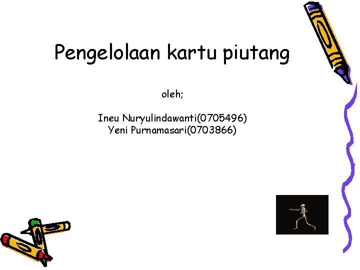 Pengelolaan kartu piutang oleh; Ineu Nuryulindawanti(0705496) Yeni Purnamasari(0703866) 