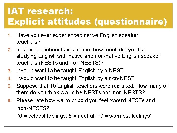 IAT research: Explicit attitudes (questionnaire) 1. 2. 3. 4. 5. 6. Have you ever