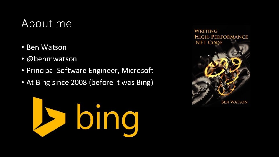 About me • Ben Watson • @benmwatson • Principal Software Engineer, Microsoft • At