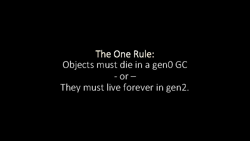Objects must die in a gen 0 GC - or – They must live