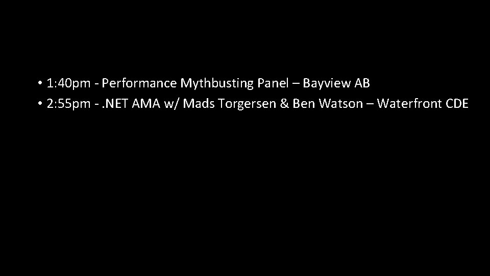  • 1: 40 pm - Performance Mythbusting Panel – Bayview AB • 2: