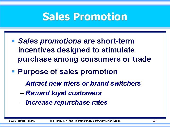 Sales Promotion § Sales promotions are short-term incentives designed to stimulate purchase among consumers