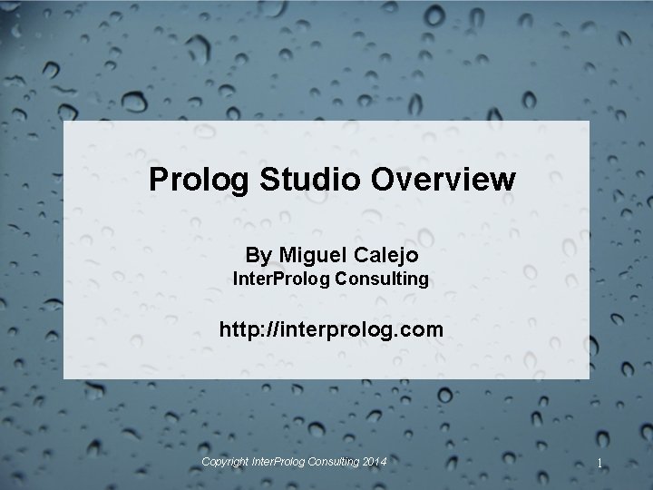 Prolog Studio Overview By Miguel Calejo Inter. Prolog Consulting http: //interprolog. com Copyright Inter.