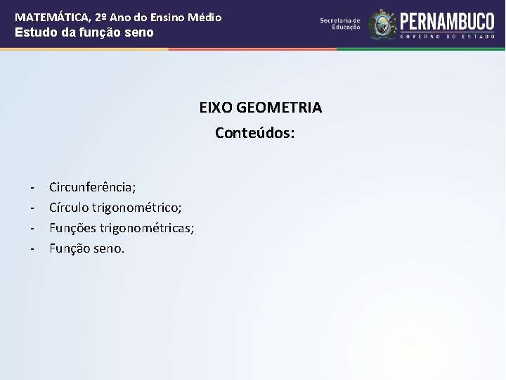 MATEMÁTICA, 2º Ano do Ensino Médio Estudo da função seno EIXO GEOMETRIA Conteúdos: Circunferência;