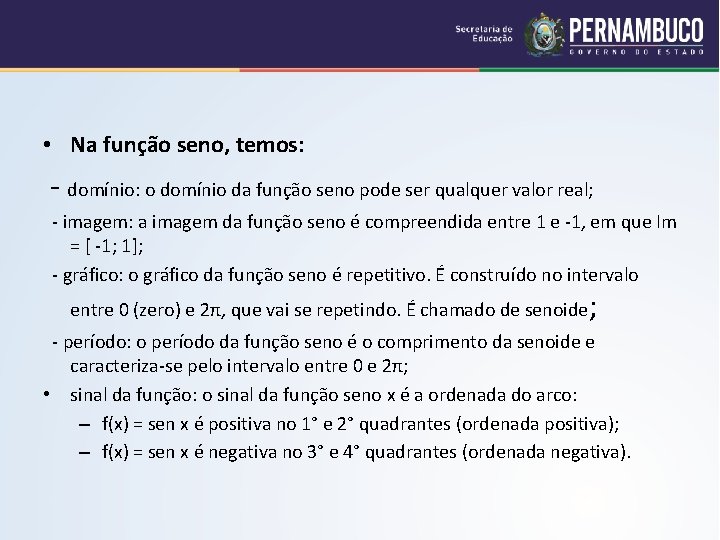  • Na função seno, temos: - domínio: o domínio da função seno pode