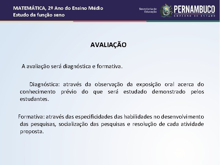 MATEMÁTICA, 2º Ano do Ensino Médio Estudo da função seno AVALIAÇÃO A avaliação será