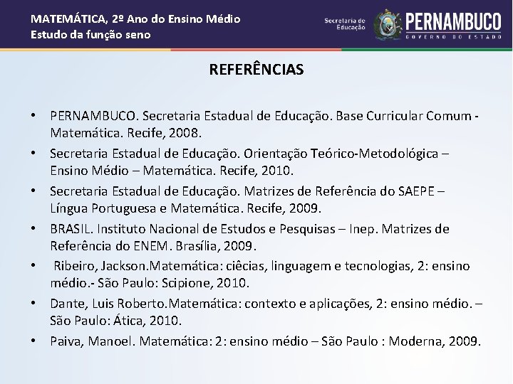 MATEMÁTICA, 2º Ano do Ensino Médio Estudo da função seno REFERÊNCIAS • PERNAMBUCO. Secretaria