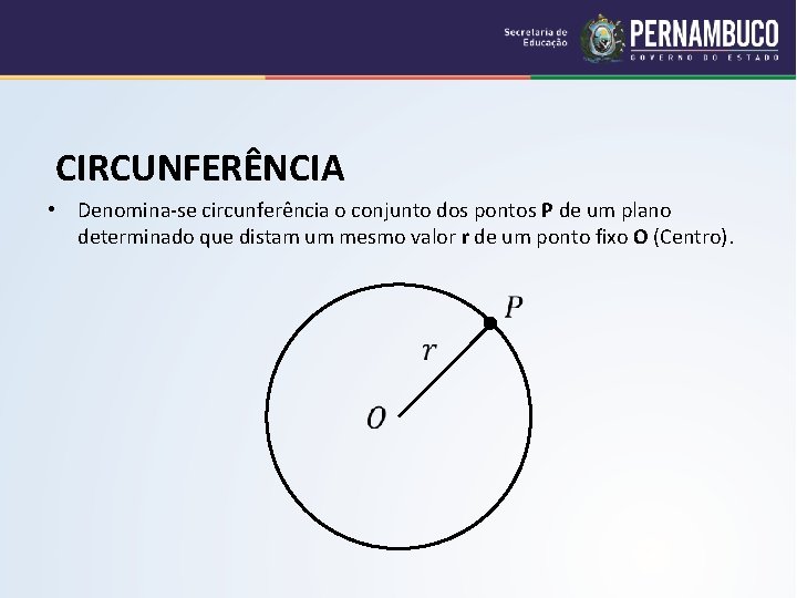  CIRCUNFERÊNCIA • Denomina-se circunferência o conjunto dos pontos P de um plano determinado