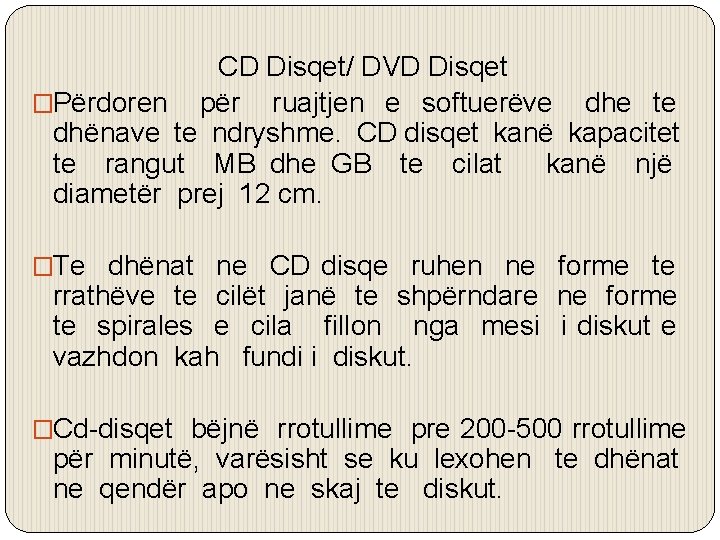 CD Disqet/ DVD Disqet �Përdoren për ruajtjen e softuerëve dhe te dhënave te ndryshme.