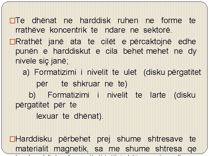 �Te dhënat ne harddisk ruhen ne forme te rrathëve koncentrik te ndare ne sektorë.