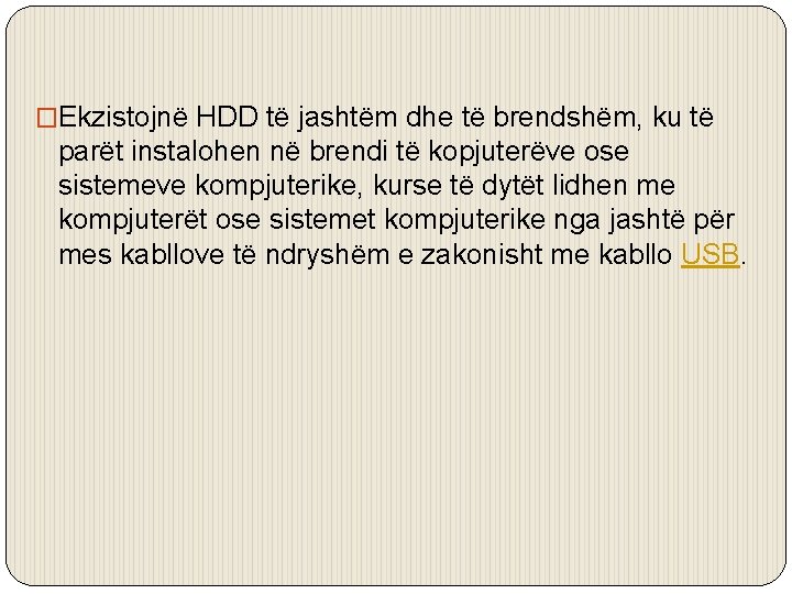 �Ekzistojnë HDD të jashtëm dhe të brendshëm, ku të parët instalohen në brendi të