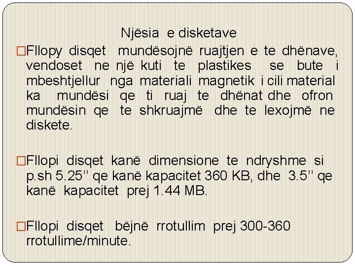 Njësia e disketave �Fllopy disqet mundësojnë ruajtjen e te dhënave, vendoset ne një kuti