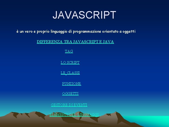 JAVASCRIPT è un vero e proprio linguaggio di programmazione orientato a oggetti DIFFERENZA TRA