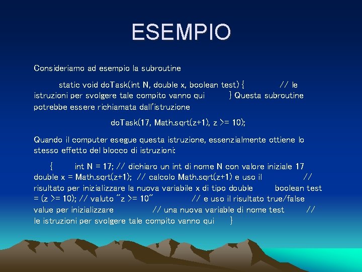 ESEMPIO Consideriamo ad esempio la subroutine static void do. Task(int N, double x, boolean