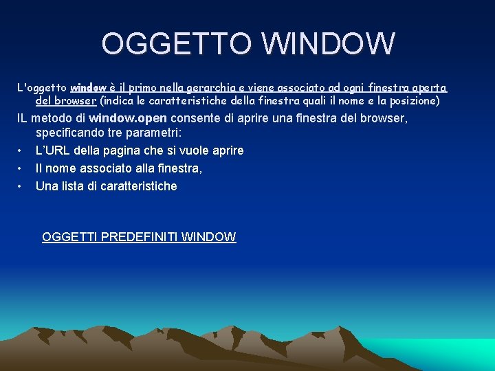 OGGETTO WINDOW L'oggetto window è il primo nella gerarchia e viene associato ad ogni