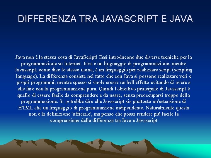 DIFFERENZA TRA JAVASCRIPT E JAVA Java non è la stessa cosa di Java. Script!