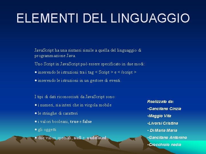 ELEMENTI DEL LINGUAGGIO Java. Script ha una sintassi simile a quella del linguaggio di