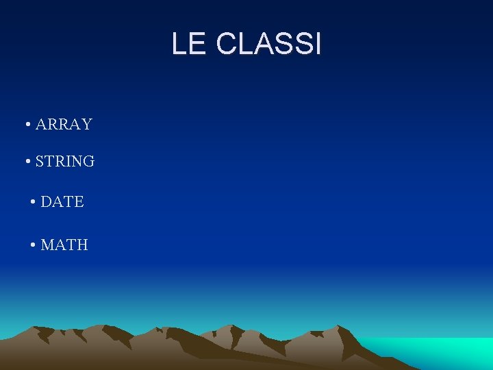 LE CLASSI • ARRAY • STRING • DATE • MATH 