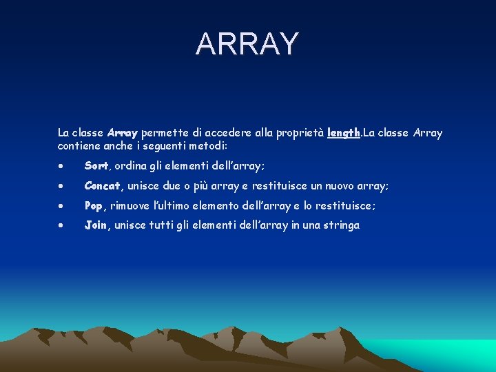 ARRAY La classe Array permette di accedere alla proprietà length. La classe Array contiene