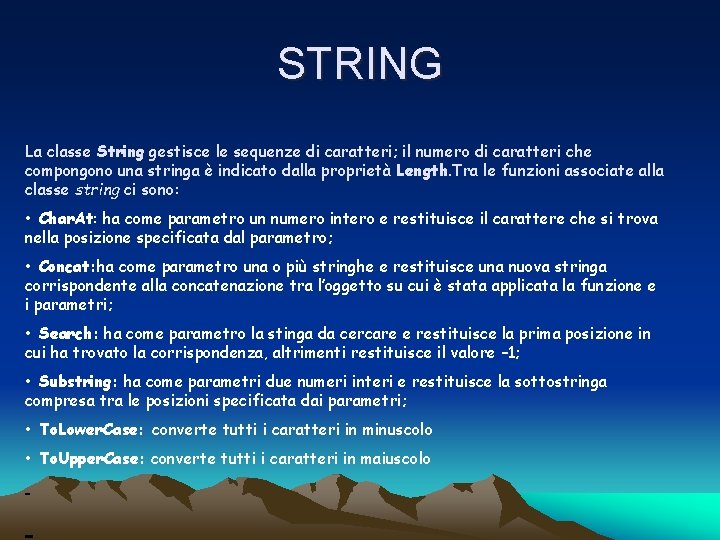 STRING La classe String gestisce le sequenze di caratteri; il numero di caratteri che