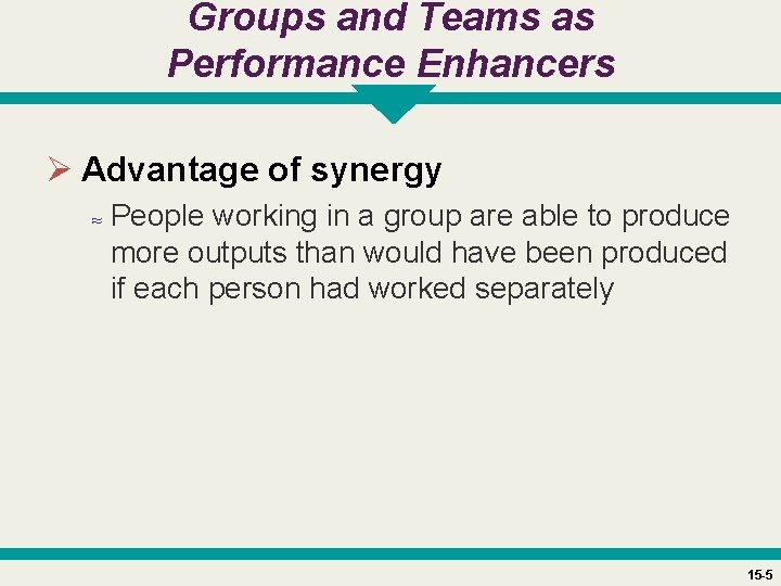 Groups and Teams as Performance Enhancers Ø Advantage of synergy ≈ People working in