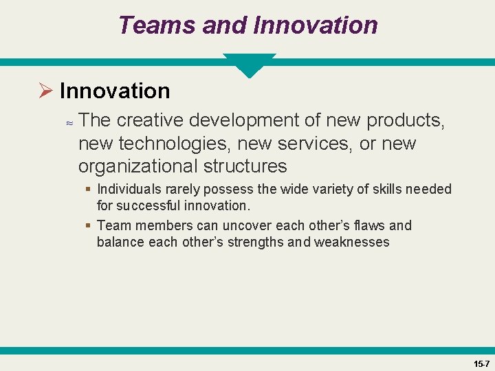 Teams and Innovation Ø Innovation ≈ The creative development of new products, new technologies,