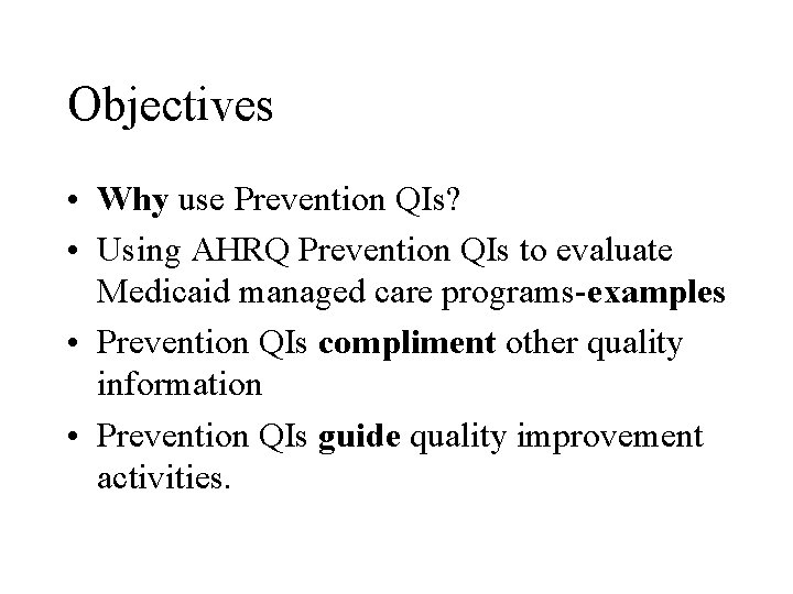 Objectives • Why use Prevention QIs? • Using AHRQ Prevention QIs to evaluate Medicaid
