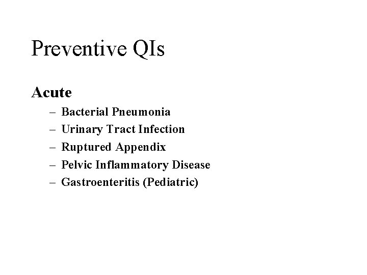 Preventive QIs Acute – – – Bacterial Pneumonia Urinary Tract Infection Ruptured Appendix Pelvic