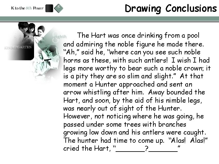 Drawing Conclusions The Hart was once drinking from a pool and admiring the noble