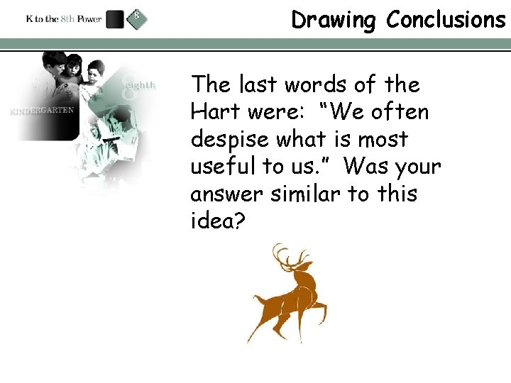 Drawing Conclusions The last words of the Hart were: “We often despise what is