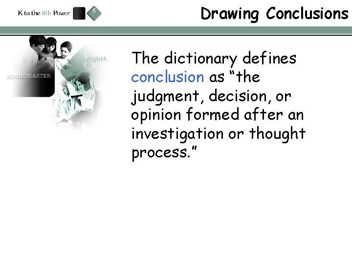 Drawing Conclusions The dictionary defines conclusion as “the judgment, decision, or opinion formed after