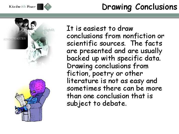 Drawing Conclusions It is easiest to draw conclusions from nonfiction or scientific sources. The